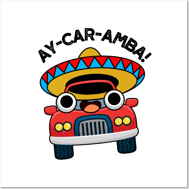 Ay-Car-Amba Funny Mexican Car Pun Wall Art by punnybone